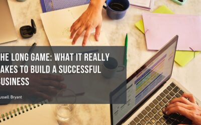 The Long Game: What It Really Takes to Build a Successful Business