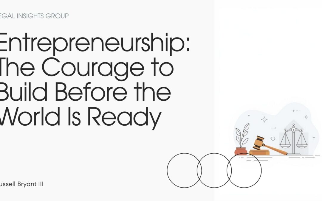 Entrepreneurship: The Courage to Build Before the World Is Ready